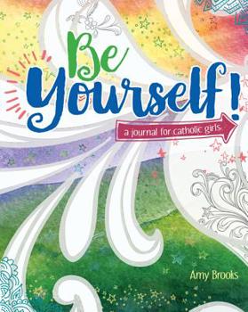 Paperback Be Yourself!: A Journal for Catholic Girls Book