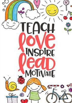 Teacher Appreciation Gift Idea: Teach Love Inspire Notebook: Perfect for Year End/Christmas/Thank You/Retirement Gifts for Teacher