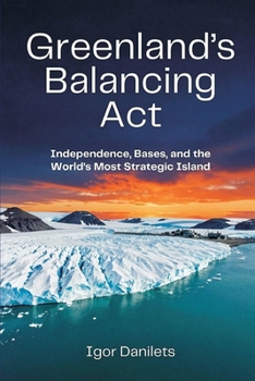 Greenland's Balancing Act: Independence, Bases, and the World's Most Strategic Island