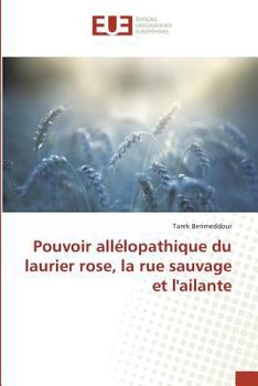 Paperback Pouvoir Allélopathique Du Laurier Rose, La Rue Sauvage Et l'Ailante [French] Book