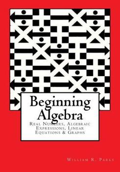 Paperback Beginning Algebra: Real Numbers, Algebraic Expressions, Linear Equations & Graphs Book