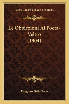 Paperback Le Obbiezioni Al Poeta-Veltro (1904) [Italian] Book