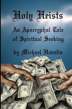 Paperback Holy Heists: An Apocryphal Tale of Spiritual Seeking Book