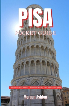 PISA POCKET GUIDE: Uncover Local Secrets, Timeless Beauty, and Must-See Spots