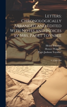Hardcover Letters: Chronologically Arranged and Edited With Notes and Indices by Mrs. Paget Toynbee: 4: 1756-1760 Book