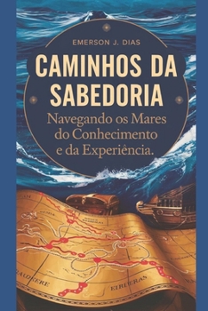 Paperback Caminhos da Sabedoria: Navegando os Mares do Conhecimento e da Experiência [Portuguese] Book