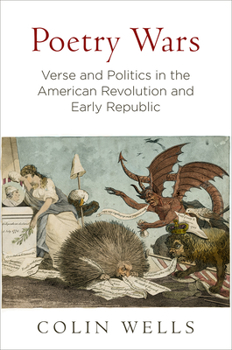 Hardcover Poetry Wars: Verse and Politics in the American Revolution and Early Republic Book