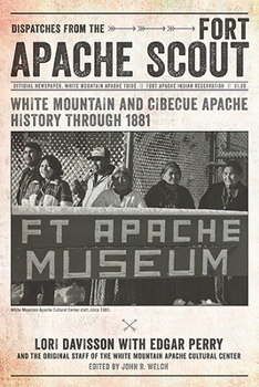 Paperback Dispatches from the Fort Apache Scout: White Mountain and Cibecue Apache History Through 1881 Book