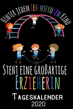 Hinter jedem lebensfrohen Kind steht eine grossartige Erzieherin - Tageskalender 2020: DIN A5 Kalender / Terminplaner / Tagesplaner 2020 12 Monate: Januar bis Dezember 2020 - Jeder Tag auf 1 Seite