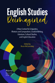 Paperback English Studies Reimagined: A New Context for Linguistics, Rhetoric and Composition, Creative Writing, Literature, Cultural Studies, and English Educa Book