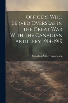 Paperback Officers who Served Overseas in the Great War With the Canadian Artillery 1914-1919 Book