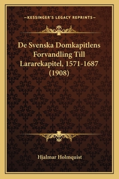 Paperback De Svenska Domkapitlens Forvandling Till Lararekapitel, 1571-1687 (1908) [Swedish] Book