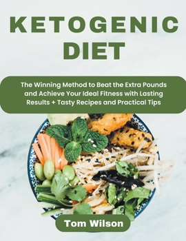 Paperback Ketogenic Diet: The Winning Method to Beat the Extra Pounds and Achieve Your Ideal Fitness with Lasting Results + Tasty Recipes and Pr Book