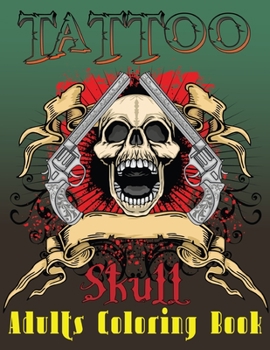 Tattoo Skull Adults Coloring Book: An Adults Coloring Book for Women, 50 Modern and Neo-Traditional Tattoo Designs Including Sugar Skulls Lovers Vol-1