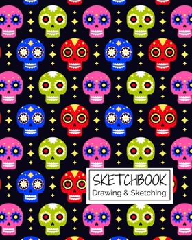 Sketchbook Drawing & Sketching: Dia de los Muertos Sugar Skulls Themed Sketch Book for Creative Doodling. Halloween Edition Blank Sketch Paper Notebook for Kids and Adults.