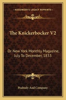 Paperback The Knickerbocker V2: Or New York Monthly Magazine, July To December, 1833 Book