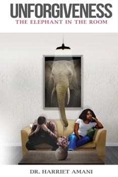 Paperback Unforgiveness: The Elephant in the Room Book