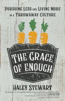 Paperback The Grace of Enough: Pursuing Less and Living More in a Throwaway Culture Book
