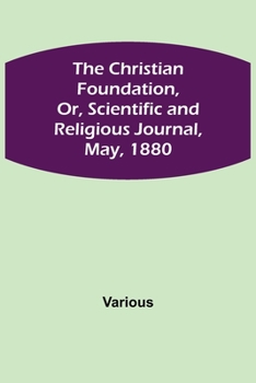 Paperback The Christian Foundation, Or, Scientific and Religious Journal, May, 1880 Book