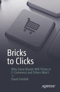 Paperback Bricks to Clicks: Why Some Brands Will Thrive in E-Commerce and Others Won't Book