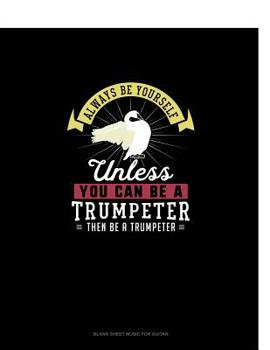 Paperback Always Be Yourself Unless You Can Be A Trumpeter Then Be A Trumpeter: 6 Columns Columnar Pad Book