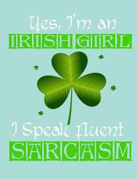 Paperback Yes, I'm an Irish Girl I Speak Fluent Sarcasm, Notebook: 4x4 Quad Rule Graph Paper, 101 Sheets / 202 Pages, (7.44" X 9.69") Book