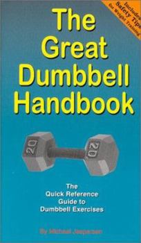 Paperback The Great Dumbbell Handbook: The Quick Reference Guide to Dumbbell Exercises Book