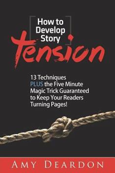 Paperback How to Develop Story Tension: 13 Techniques Plus the Five Minute Magic Trick Guaranteed to Keep Your Readers Turning Pages Book