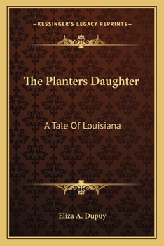 Paperback The Planters Daughter: A Tale Of Louisiana Book