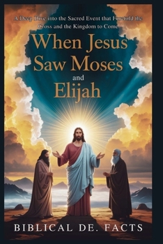 Paperback When Jesus Saw Moses and Elijah: Bible's Greatest Mystery Book