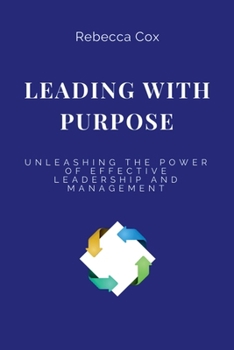 Paperback Leading with Purpose: Unleashing the Power of Effective Leadership and Management Book
