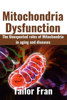 Paperback Mitochondria Dysfunction: The Unexpected Roles of Mitochondria in Aging and Disease Book