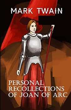 Personal Recollections of Joan of Arc Illustrated