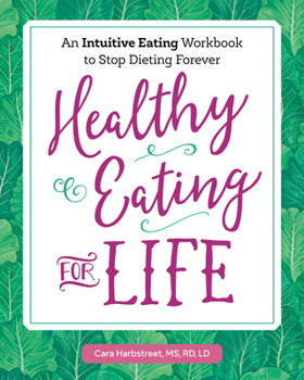 Paperback Healthy Eating for Life: An Intuitive Eating Workbook to Stop Dieting Forever Book