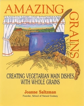 Paperback Amazing Grains: Creating Vegetarian Main Dishes with Whole Grains Book