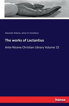 Paperback The works of Lactantius: Ante-Nicene Christian Library Volume 22 Book