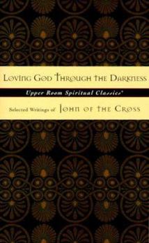 Paperback Loving God Through the Darkness: Selected Writings of John of the Cross Book