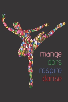 Paperback mange dors respire danse: eat sleep breathe dance in French quote Notebook - Inspiring quote - Lined Journal - Dance Diary - Ballerina notebook [French] Book