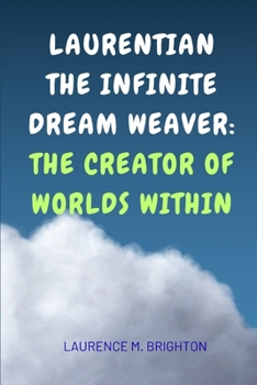 Laurentian The Infinite Dream Weaver: The Creator Of Worlds Within