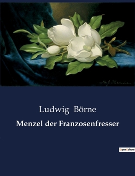 Paperback Menzel der Franzosenfresser: Eine satirische Abrechnung mit der französischen Bourgeoisie [German] Book