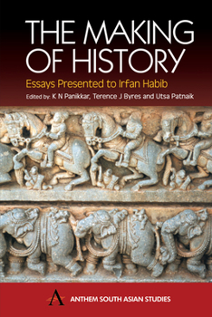 Hardcover The Making of History: Essays Presented to Irfan Habib Book
