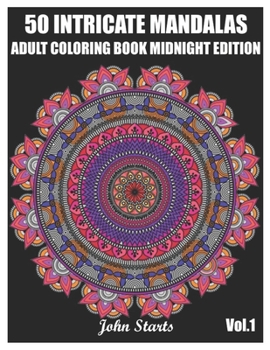 Paperback 50 Intricate Mandalas: Adult Coloring Book Midnight Edition with 50 Detailed Mandalas for Relaxation and Stress Relief (Volume 1) Book