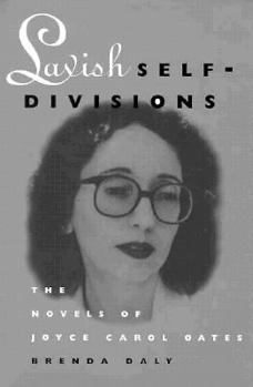 Hardcover Lavish Self-Divisions: The Novels of Joyce Carol Oates Book