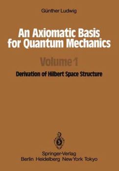 Paperback An Axiomatic Basis for Quantum Mechanics: Volume 1 Derivation of Hilbert Space Structure Book