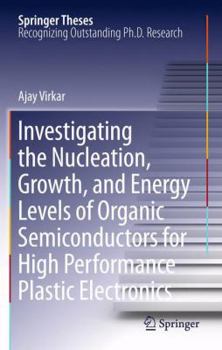 Paperback Investigating the Nucleation, Growth, and Energy Levels of Organic Semiconductors for High Performance Plastic Electronics Book