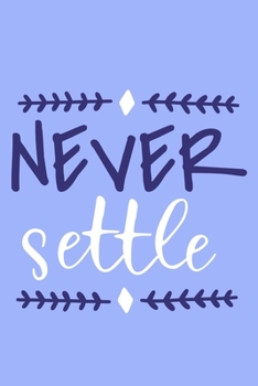 Paperback Never Settle: Blank Lined Notebook Journal: Motivational Inspirational Quote Gifts For Sister Mom Dad Brother Friend Him Her 6x9 - 1 Book