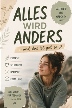 Paperback Alles wird anders – und das ist gut so: Dein ehrlicher Begleiter durch Pubertät, Gefühle und Selbstliebe (German Edition) [German] Book