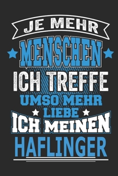 Je mehr Menschen ich treffe umso mehr liebe ich meinen Haflinger: Pferde Notizbuch, Geschenk Buch mit 110 linierten Seiten (German Edition)