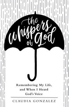 Paperback The Whispers of God: Remembering My Life, and When I Heard God's Voice Book