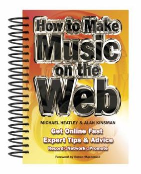 Spiral-bound How to Make Music on the the Web: Get Online Fast, Expert Tips & Advice Book